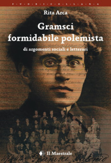 Gramsci formidabile polemista di argomenti sociali e letterari - Rita Arca