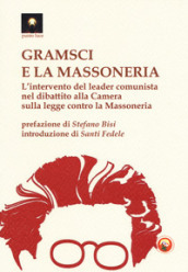 Gramsci e la massoneria. L intervento del leader comunista nel dibattito alla Camera sulla legge contro la massoneria