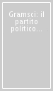 Gramsci: il partito politico nei «Quaderni»