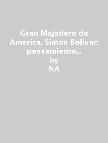 Gran Majadero de America. Simon Bolivar: pensamiento politico y constitucional (El) - NA - Simon Bolivar