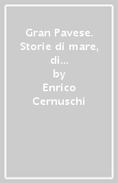 Gran Pavese. Storie di mare, di guerra e di fiume