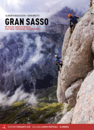 Gran Sasso. Vie classiche, moderne e d'avventura. Corno Grande, Corno Piccolo, Pizzo d'Intermésoli - Alberto Bazzucchi - Igor Brutti