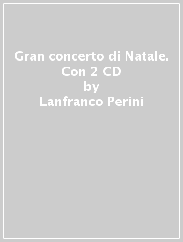 Gran concerto di Natale. Con 2 CD - Maurizio Spaccazocchi - Lanfranco Perini