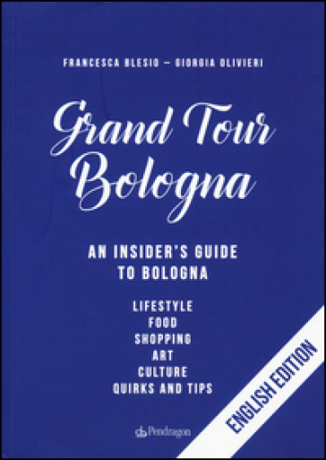 Gran tour Bologna. An insider's guide to Bologna - Francesca Blesio | 