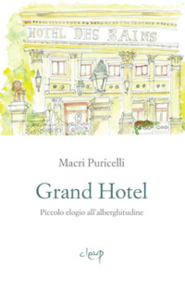 Grand Hotel. Piccolo elogio dell'alberghitudine - Macri Puricelli