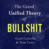 Grand Unified Theory of Bullshit, The