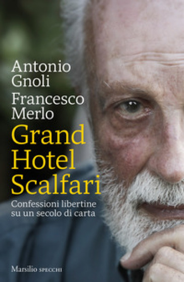 Grand hotel Scalfari. Confessioni libertine su un secolo di carta - Antonio Gnoli - Francesco Merlo