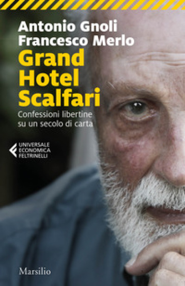 Grand hotel Scalfari. Confessioni libertine su un secolo di carta - Antonio Gnoli - Francesco Merlo
