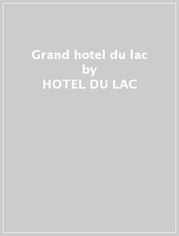 Grand hotel du lac - HOTEL DU LAC