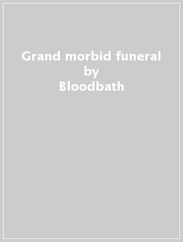 Grand morbid funeral - Bloodbath