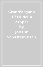 Grand organo 1710 della cappel