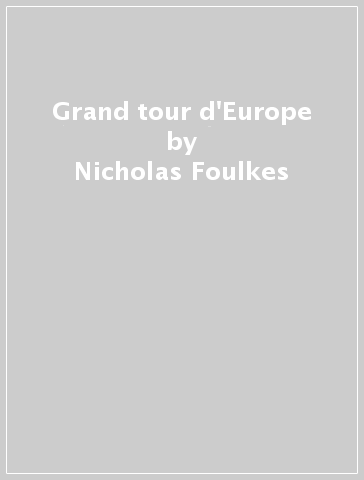 Grand tour d'Europe - Nicholas Foulkes - Fernando Mazzocca - Attilio Brilli