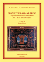 Grand tour, grand piano. Il pianismo romantico a diporto per l Italia dell Ottocento