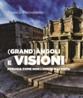 (Grand)àngoli e visioni. Perugia come non l avete mai vista. Ediz. italiana e inglese