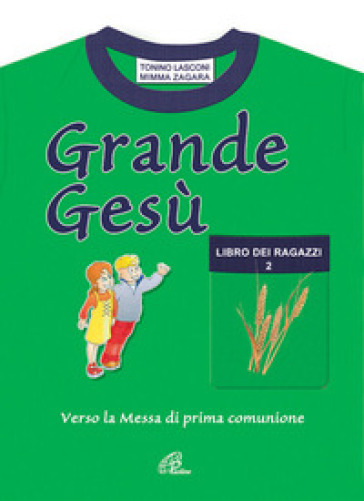 Grande Gesù. Libro dei ragazzi. 2: Verso la messa di prima comunione - Tonino Lasconi - Mimma Zagara