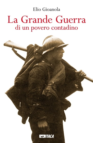 La Grande Guerra di un povero contadino - Elio Gioanola