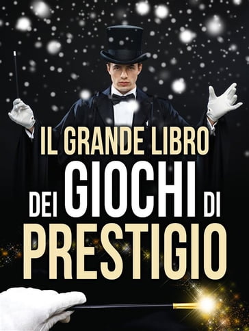 Il Grande Libro dei Giochi di Prestigio - AA.VV. Artisti Vari