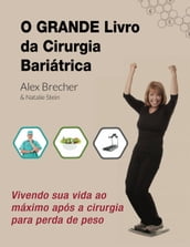 O Grande Livro da Cirurgia Bariátrica: Vivendo sua vida ao máximo após a cirurgia para perda de peso