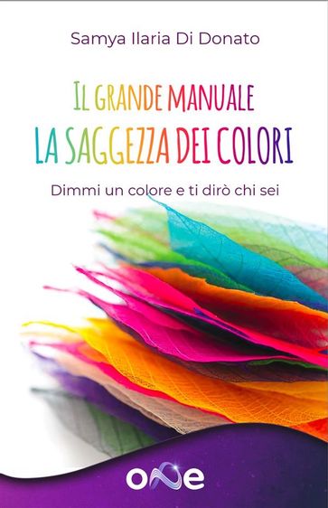 Il Grande Manuale  La Saggezza dei Colori - Samya Ilaria Di Donato