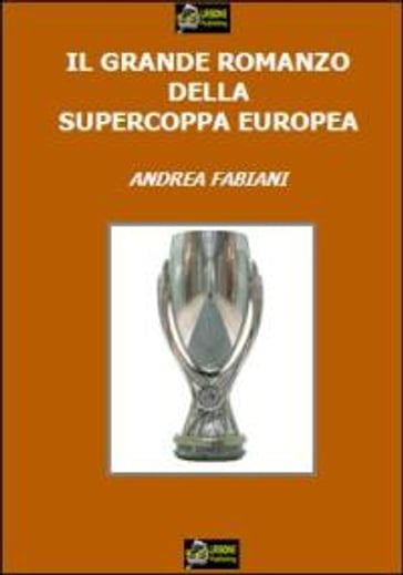 Il Grande Romanzo della Supercoppa Europea VERSIONE EPUB - Andrea Fabiani