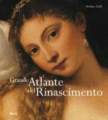 Grande atlante del Rinascimento - Stefano Zuffi