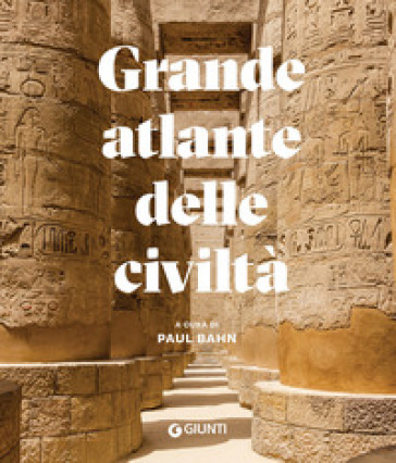 Grande atlante delle civiltà - Paul Bahn