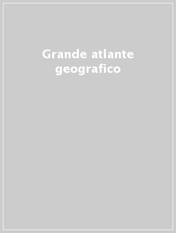 Grande atlante geografico