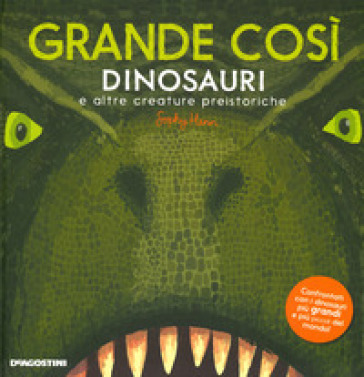 Grande così. Dinosauri e altre creature preistoriche. Ediz. a colori - Sophy Henn