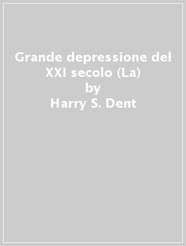 Grande depressione del XXI secolo (La) - Harry S. Dent | 