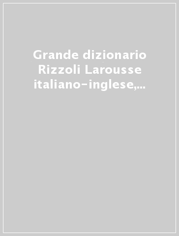 Grande dizionario Rizzoli Larousse italiano-inglese, inglese-italiano. Con CD-ROM