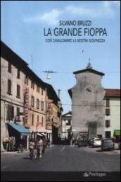 Grande fioppa. Così cavalcammo la nostra giovinezza (La)