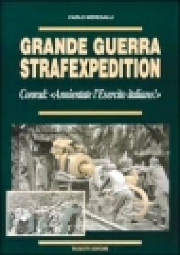 Grande guerra Strafexpedition. Conrad: «Annientate l'esercito italiano» - Carlo Meregalli