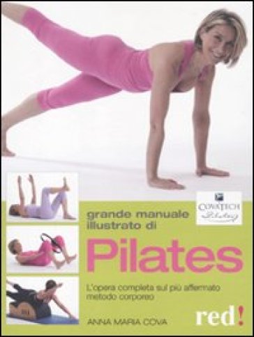 Grande manuale illustrato di Pilates. L'opera completa sul più affermato metodo corporeo - Anna M. Cova