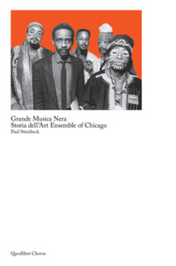 Grande musica nera. Storia dell'art ensemble of Chicago - Paul Steinbeck