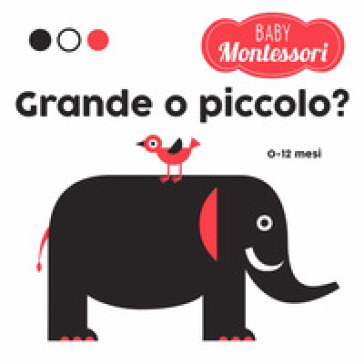 Grande o piccolo? Baby Montessori. Ediz. a colori - Agnese Baruzzi