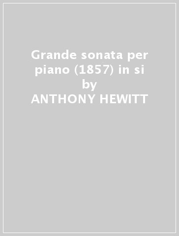 Grande sonata per piano (1857) in si - ANTHONY HEWITT