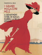 I Grandi Magazzini Mele. A department store in Naples during la Belle époque. Ediz. illustrata