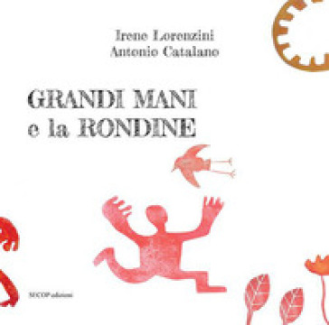 Grandi Mani e la rondine. Ediz. illustrata - Irene Lorenzini