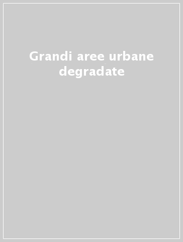 Grandi aree urbane degradate