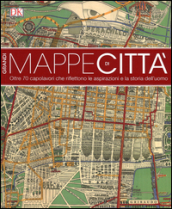 Grandi mappe di città. oltre 70 capolavori che riflettono le aspirazioni e la storia dell