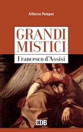 Grandi mistici. Francesco d Assisi