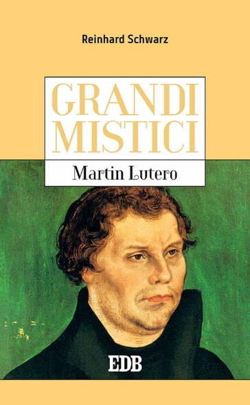 Grandi mistici. Martin Lutero - Reinhard Schwarz