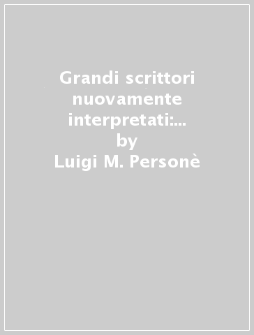 Grandi scrittori nuovamente interpretati: Petrarca, Boccaccio, Parini, Leopardi, Manzoni - Luigi M. Personè