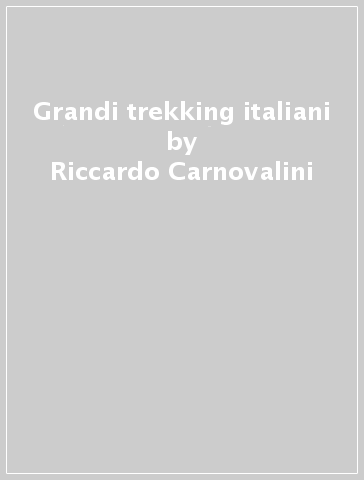 Grandi trekking italiani - Riccardo Carnovalini - Cristina Carnovalini