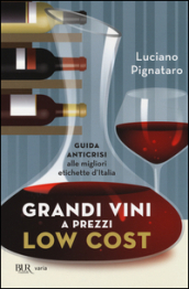 Grandi vini a prezzi low cost. Guida anticrisi alle migliori etichette d Italia