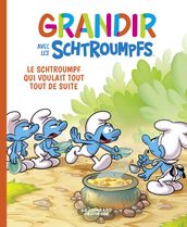 Grandir avec les Schtroumpfs - Tome 7 - Le Schtroumpf qui voulait tout tout de suite