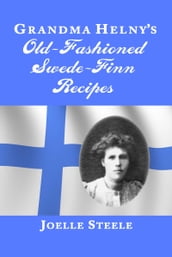 Grandma Helny s Old-Fashioned Swede-Finn Recipes