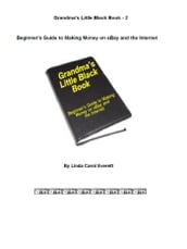 Grandma s Little Black Book 2: Guide to Making Money on eBay and the Internet