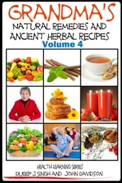 Grandma s Natural Remedies and Ancient Herbal Recipes: Volume 4