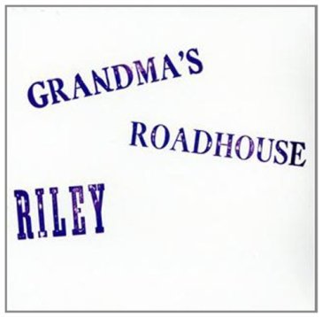 Grandma's roadhouse - Terry Riley